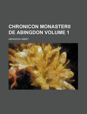 Book cover for Chronicon Monasterii de Abingdon Volume 1