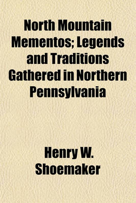 Book cover for North Mountain Mementos; Legends and Traditions Gathered in Northern Pennsylvania