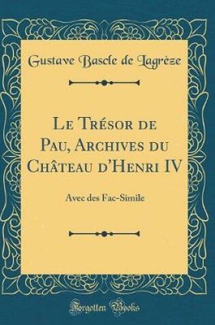 Cover of Le Tresor de Pau, Archives Du Chateau d'Henri IV