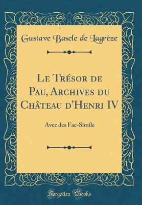 Book cover for Le Tresor de Pau, Archives Du Chateau d'Henri IV