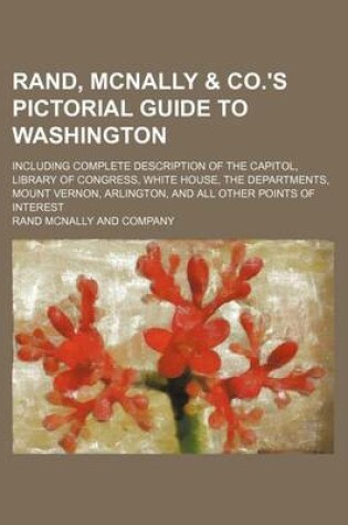 Cover of Rand, McNally & Co.'s Pictorial Guide to Washington; Including Complete Description of the Capitol, Library of Congress, White House, the Departments, Mount Vernon, Arlington, and All Other Points of Interest