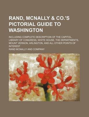 Book cover for Rand, McNally & Co.'s Pictorial Guide to Washington; Including Complete Description of the Capitol, Library of Congress, White House, the Departments, Mount Vernon, Arlington, and All Other Points of Interest