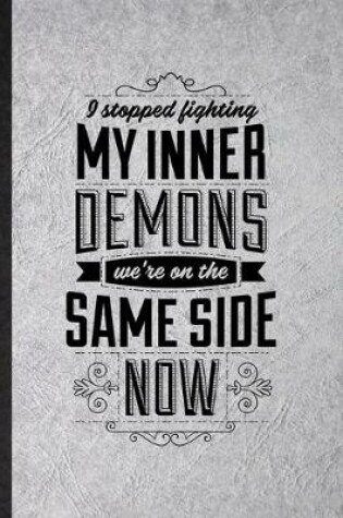 Cover of I Stopped Fighting My Inner Demons We're on the Same Side Now