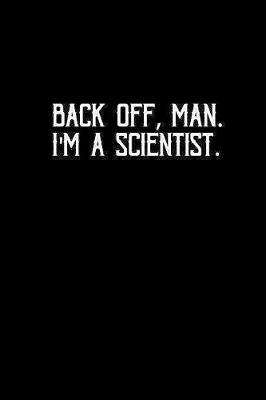 Book cover for Back off, man. I'm a Scientist.