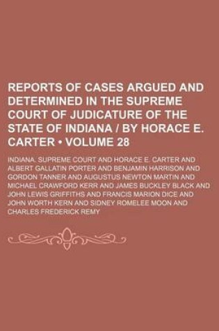 Cover of Reports of Cases Argued and Determined in the Supreme Court of Judicature of the State of Indiana by Horace E. Carter (Volume 28)