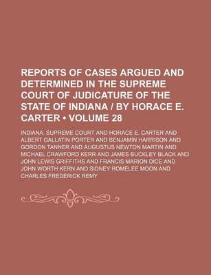 Book cover for Reports of Cases Argued and Determined in the Supreme Court of Judicature of the State of Indiana by Horace E. Carter (Volume 28)