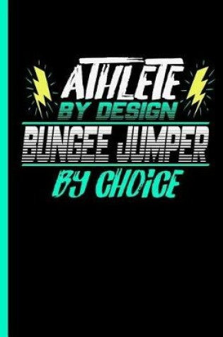 Cover of Athlete By Design Bungee Jumper By Choice