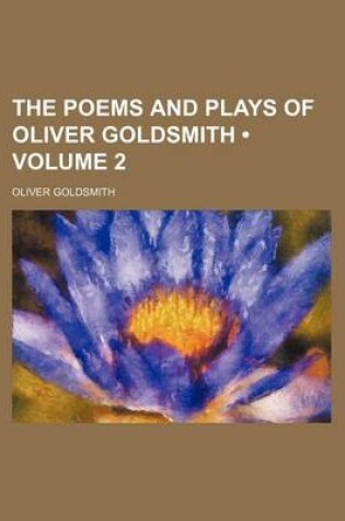 Cover of The Poems and Plays of Oliver Goldsmith (Volume 2)