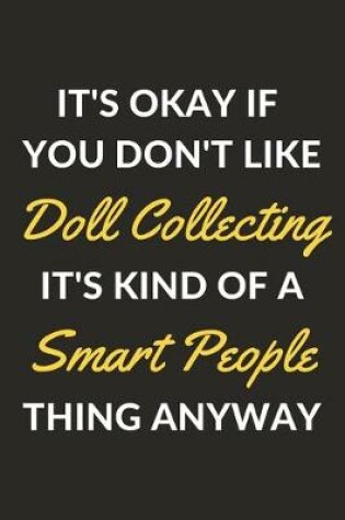 Cover of It's Okay If You Don't Like Doll Collecting It's Kind Of A Smart People Thing Anyway