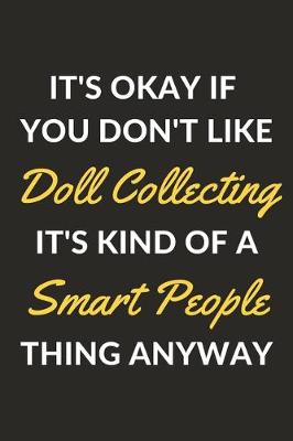 Book cover for It's Okay If You Don't Like Doll Collecting It's Kind Of A Smart People Thing Anyway