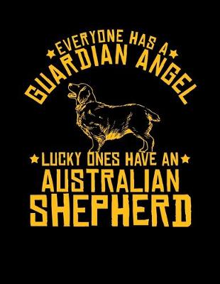 Book cover for Everyone Has a Guardian Angel Lucky Ones Have an Australian Shepherd