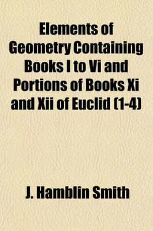 Cover of Elements of Geometry Containing Books I to VI and Portions of Books XI and XII of Euclid (1-4)