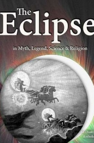 Cover of The Eclipse in Myth, Legend, Science & Religion