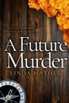 Book cover for A FUTURE MURDER a gripping murder mystery full of twists