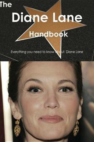 Cover of The Diane Lane Handbook - Everything You Need to Know about Diane Lane