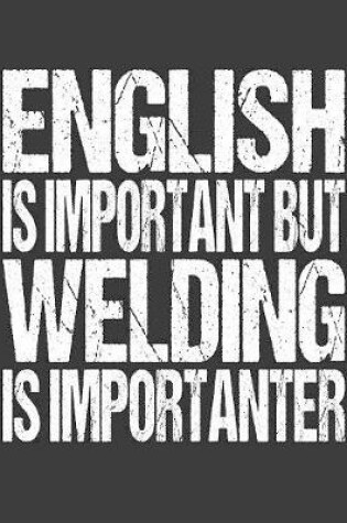 Cover of English Is Important But Welding Is Importanter