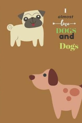 Cover of I Almost Love Dogs More than Dogs