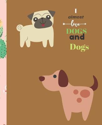 Book cover for I Almost Love Dogs More than Dogs