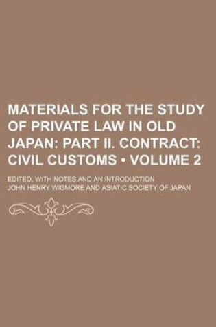 Cover of Materials for the Study of Private Law in Old Japan (Volume 2); Part II. Contract Civil Customs. Edited, with Notes and an Introduction