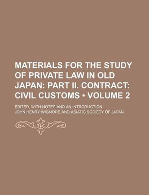 Book cover for Materials for the Study of Private Law in Old Japan (Volume 2); Part II. Contract Civil Customs. Edited, with Notes and an Introduction