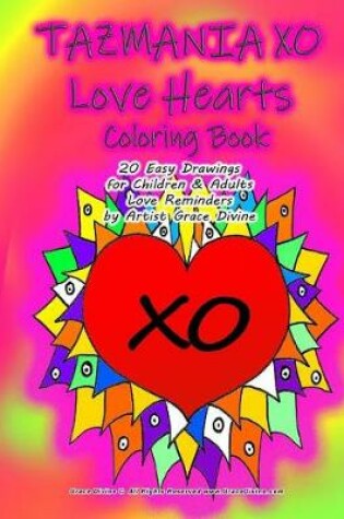 Cover of TAZMANIA XO Love Hearts Coloring Book 20 Easy Drawings for Children & Adults Love Reminders by Artist Grace Divine