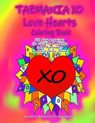 Book cover for TAZMANIA XO Love Hearts Coloring Book 20 Easy Drawings for Children & Adults Love Reminders by Artist Grace Divine