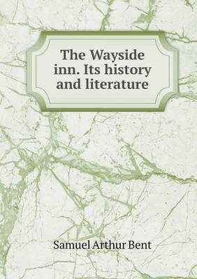 Book cover for The Wayside inn. Its history and literature