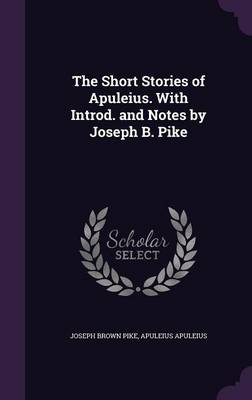 Book cover for The Short Stories of Apuleius. with Introd. and Notes by Joseph B. Pike