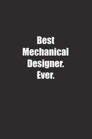 Cover of Best Mechanical Designer. Ever.