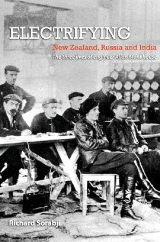 Cover of Electrifying New Zealand, Russia and India: The three lives of engineer Allan Monkhouse