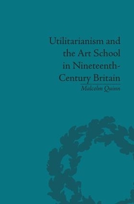 Book cover for Utilitarianism and the Art School in Nineteenth-Century Britain