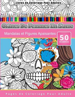 Book cover for Livres de Coloriage Pour Adultes Crânes De Femmes En Sucre