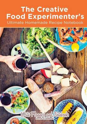 Book cover for The Creative Food Experimenter's Ultimate Homemade Recipe Notebook