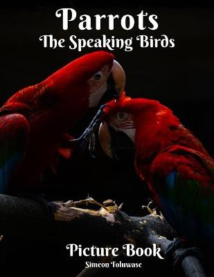 Book cover for Parrots The Speaking Birds Picture Book