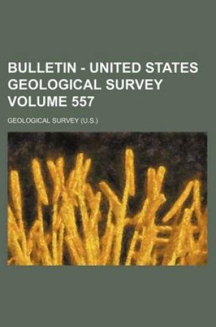 Cover of Bulletin - United States Geological Survey Volume 557