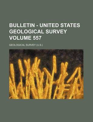 Book cover for Bulletin - United States Geological Survey Volume 557