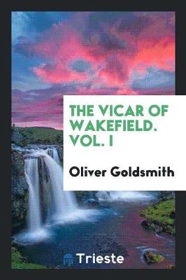 Book cover for The Vicar of Wakefield. Vol. I