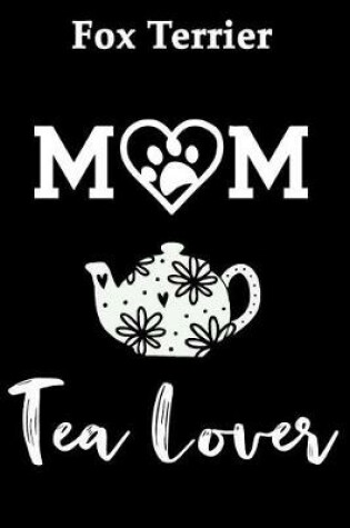 Cover of Fox Terrier Mom Tea Lover