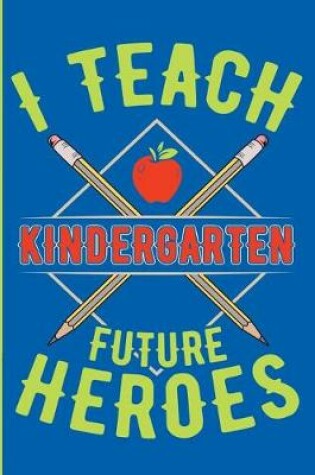 Cover of I Teach Kindergarten Future Heroes