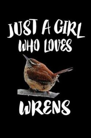 Cover of Just A Girl Who Loves Wrens