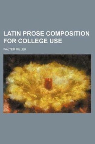 Cover of Latin Prose Composition for College Use