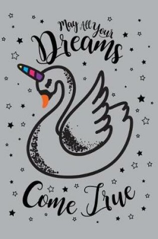 Cover of May All Your Dreams Come True Swanicorn 2019 to 2020 Academic Organiser For Students, Teachers & Parents