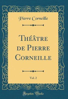 Book cover for Théâtre de Pierre Corneille, Vol. 2 (Classic Reprint)
