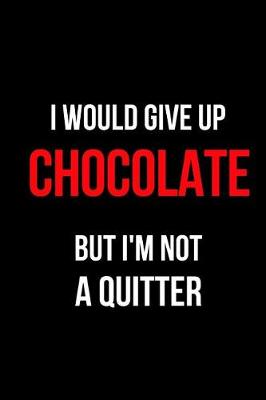 Book cover for I Would Give Up Chocolate But I'm Not a Quitter