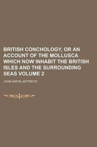 Cover of British Conchology, or an Account of the Mollusca Which Now Inhabit the British Isles and the Surrounding Seas Volume 2