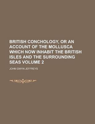 Book cover for British Conchology, or an Account of the Mollusca Which Now Inhabit the British Isles and the Surrounding Seas Volume 2