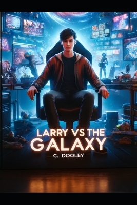 Book cover for Larry VS The Galaxy - by C.Dooley