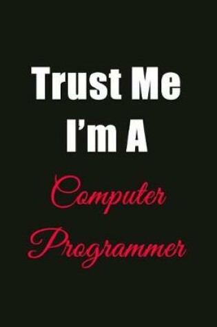 Cover of Trust Me I'm a Computer Programmer