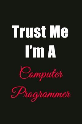 Book cover for Trust Me I'm a Computer Programmer