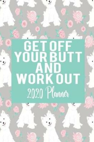 Cover of Get Off Your Butt and Work Out - 2020 Planner